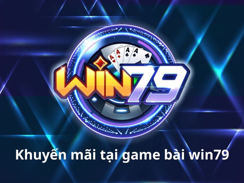Tổng hợp các khuyến mãi tại cổng game bài Win79